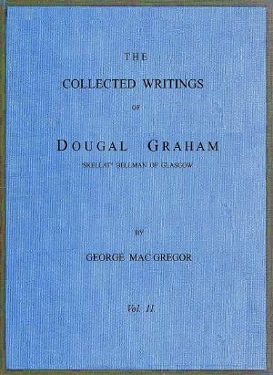 [Gutenberg 64219] • The Collected Writings of Dougal Graham, "Skellat" Bellman of Glasgow, Vol. 2 of 2